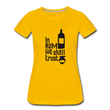 In Rum We ShallTrust  - Women’s Premium T-Shirt - sun yellow