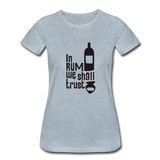 In Rum We ShallTrust  - Women’s Premium T-Shirt - heather ice blue