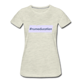 #rumeducation - Women’s Premium T-Shirt - heather oatmeal