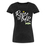 Raise the bar - Women’s Premium T-Shirt - charcoal grey