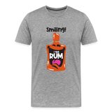 Smiling I got Rum - Men's Premium T-Shirt - heather gray