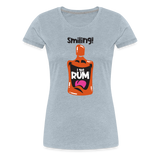 Smiling I got Rum - Women’s Premium T-Shirt - heather ice blue