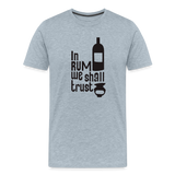 In Rum We ShallTrust - Men's Premium T-Shirt - heather ice blue