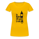 In Rum We ShallTrust  - Women’s Premium T-Shirt - sun yellow