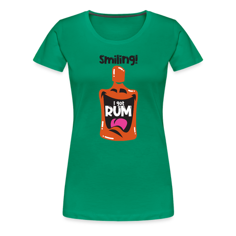 Smiling I got Rum - Women’s Premium T-Shirt - kelly green