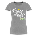 Raise the bar - Women’s Premium T-Shirt - heather gray