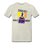 Exercise? Yeah, I Rum Man!  - Men's Premium T-Shirt - heather oatmeal