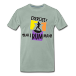 Exercise? Yeah, I Rum Man!  - Men's Premium T-Shirt - steel green