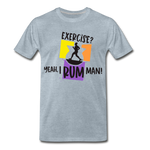 Exercise? Yeah, I Rum Man!  - Men's Premium T-Shirt - heather ice blue