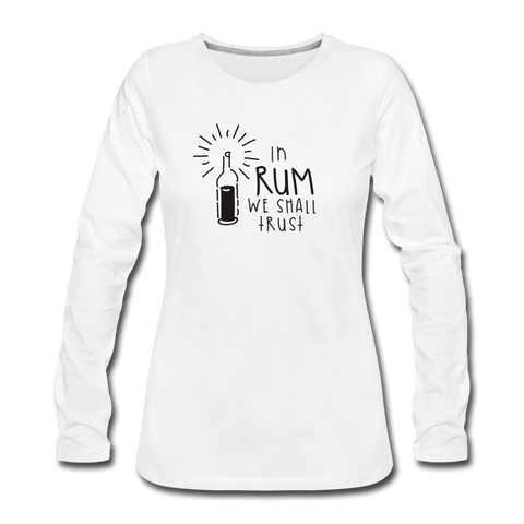 In Rum We ShallTrust  - Women's Premium Long Sleeve T-Shirt - white