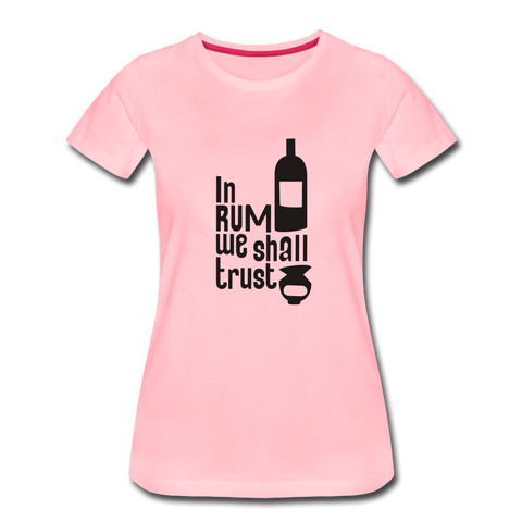 In Rum We ShallTrust  - Women’s Premium T-Shirt - pink
