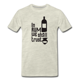In Rum We ShallTrust - Men's Premium T-Shirt - heather oatmeal