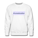 #rumeducation - Men’s Premium Sweatshirt - white