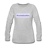 #rumeducation - Women's Premium Long Sleeve T-Shirt - heather gray