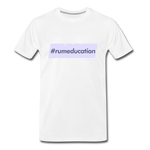 #rumeducation - Men's Premium T-Shirt - white