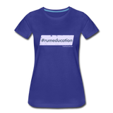#rumeducation - Women’s Premium T-Shirt - royal blue