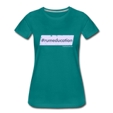 #rumeducation - Women’s Premium T-Shirt - teal