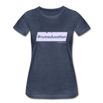 #rumeducation - Women’s Premium T-Shirt - heather blue