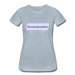 #rumeducation - Women’s Premium T-Shirt - heather ice blue