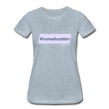 #rumeducation - Women’s Premium T-Shirt - heather ice blue